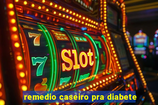 remedio caseiro pra diabete